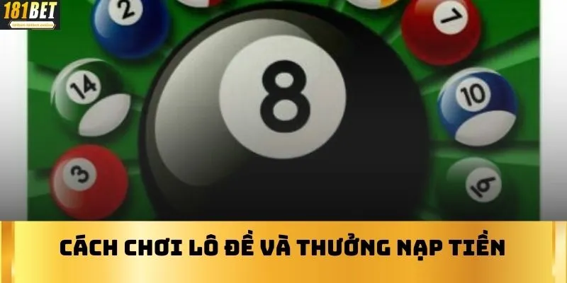 Cách chơi lô đề và thưởng nạp tiền