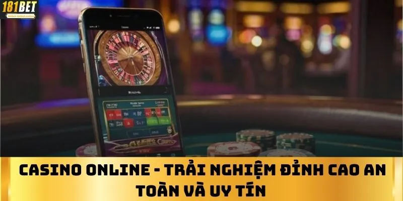 Casino online - Trải Nghiệm đỉnh cao an toàn và uy tín