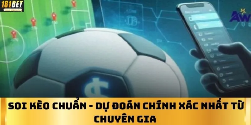 Soi Kèo Chuẩn - Dự Đoán Chính Xác Nhất Từ Chuyên Gia