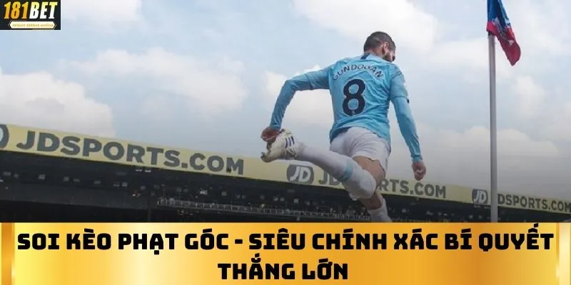 Soi Kèo Phạt Góc - Siêu Chính Xác Bí Quyết Thắng Lớn