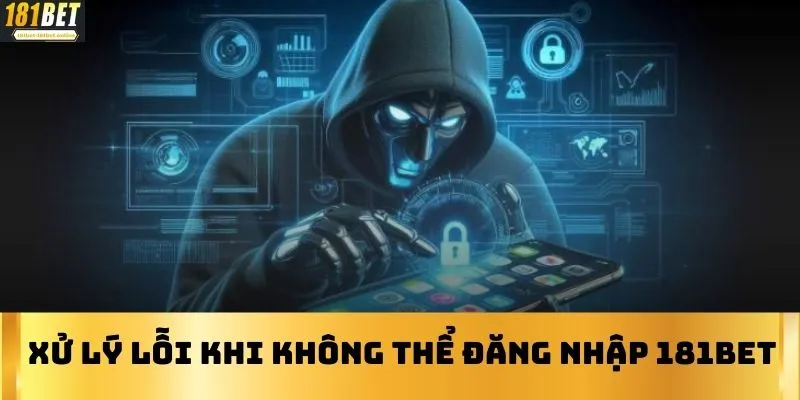 Xử lý lỗi khi không thể đăng nhập 181BET