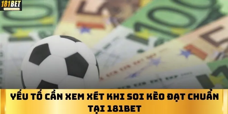 Yếu tố cần xem xét khi soi kèo đạt chuẩn tại 181bet