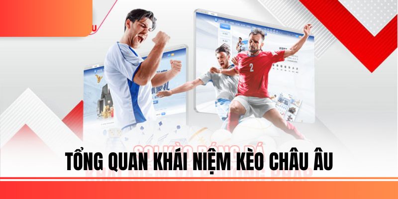 Tổng quan khái niệm kèo châu âu